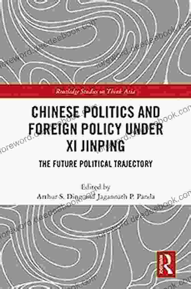 Map Of China Chinese Politics And Foreign Policy Under Xi Jinping: The Future Political Trajectory (Routledge Studies On Think Asia)