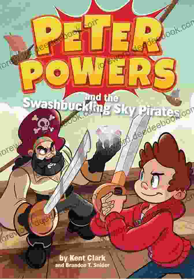 Peter Powers And The Swashbuckling Sky Pirates, A Thrilling Adventure Filled With Swashbuckling Pirates And Daring Escapades. Peter Powers And The Swashbuckling Sky Pirates