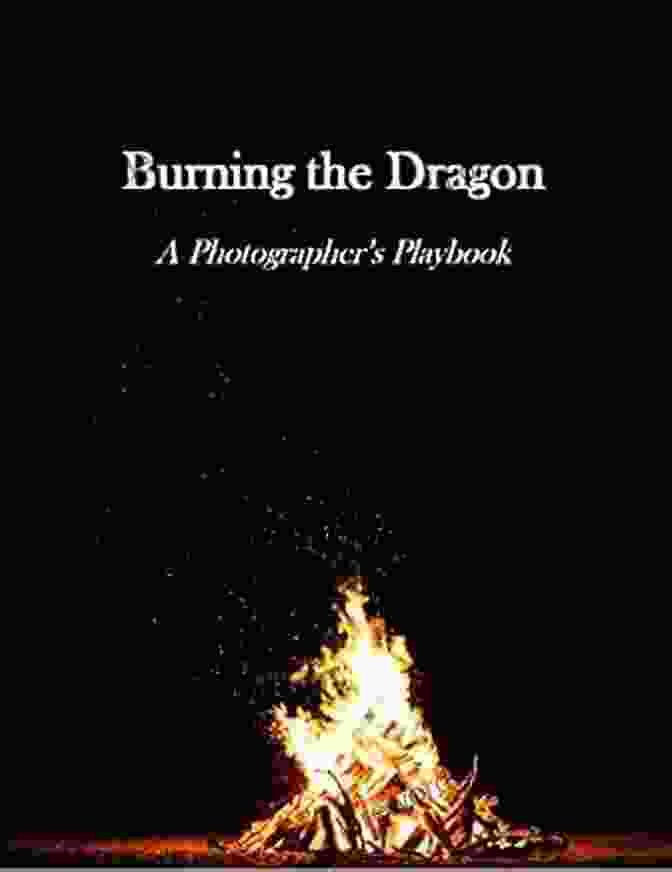 The Burning The Dragon Photographer Playbook Book Cover Burning The Dragon: A Photographer S Playbook