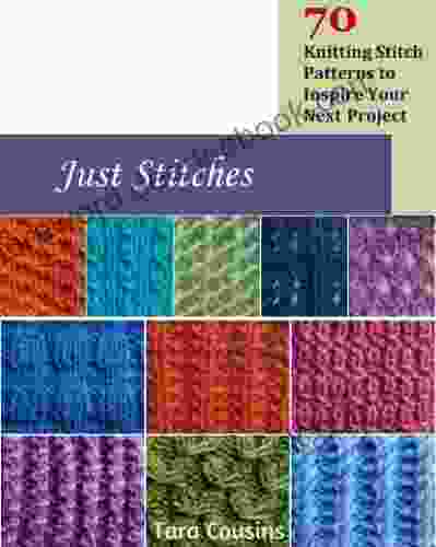 Just Stitches: 70 Knitting Stitch Patterns To Inspire Your Next Project (Tiger Road Crafts)