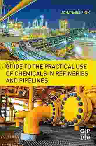 Guide To The Practical Use Of Chemicals In Refineries And Pipelines