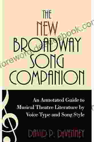 The New Broadway Song Companion: An Annotated Guide To Musical Theatre Literature By Voice Type And Song Style