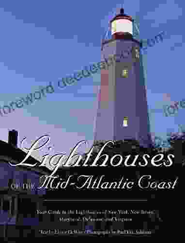 Lighthouses Of The Mid Atlantic Coast: Your Guide To The Lighthouses Of New York New Jersey Maryland Delaware And Virginia