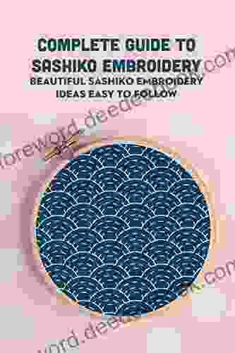Complete Guide To Sashiko Embroidery: Beautiful Sashiko Embroidery Ideas Easy To Follow