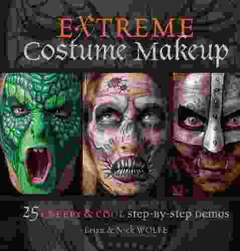 Extreme Costume Makeup: 25 Creepy Cool Step By Step Demos