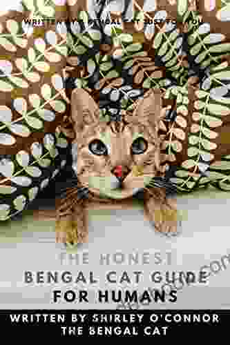 The Honest Bengal Cat Guide For Humans: Bengal Cat And Kitten Care: Bengal Cat And Kitten Guide Written By A Bengal Cat (The Honest Guide 1)