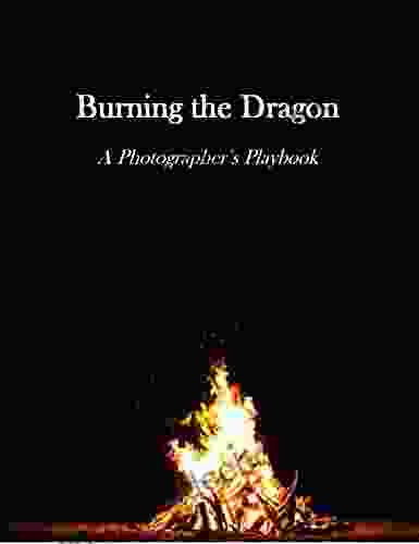 Burning The Dragon: A Photographer S Playbook