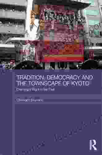Tradition Democracy And The Townscape Of Kyoto: Claiming A Right To The Past (Japan Anthropology Workshop Series)