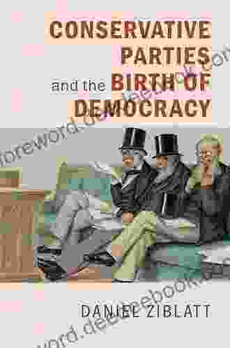 Conservative Parties And The Birth Of Democracy (Cambridge Studies In Comparative Politics)
