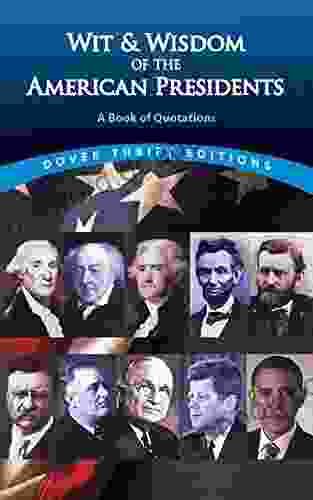 Wit And Wisdom Of The American Presidents: A Of Quotations (Dover Thrift Editions: Speeches/Quotations)