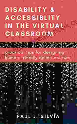 Disability And Accessibility In The Virtual Classroom: Practical Tips For Designing Human Friendly Online Courses