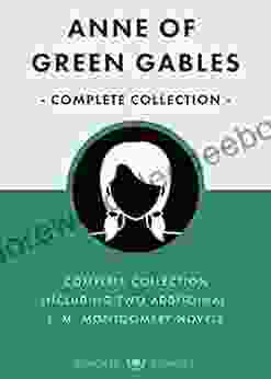 Anne Of Green Gables Complete Collection (Unabridged Updated For Kindle): Anne Of Avonlea Anne Of The Island Anne S House Of Dreams Rainbow Valley And More (Classic Collections 9)