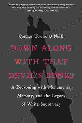 Down Along With That Devil S Bones: A Reckoning With Monuments Memory And The Legacy Of White Supremacy