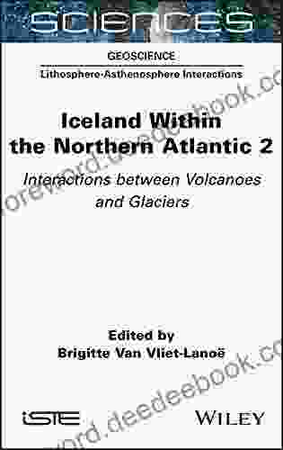 Iceland Within The Northern Atlantic Volume 2: Interactions Between Volcanoes And Glaciers