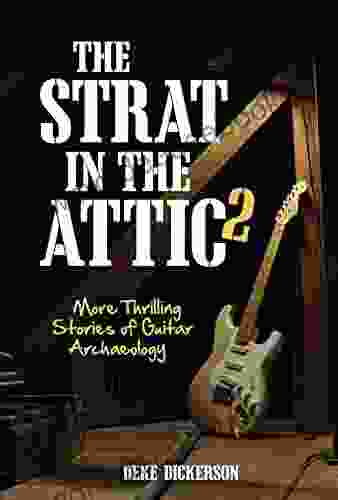 The Strat In The Attic 2: More Thrilling Stories Of Guitar Archaeology