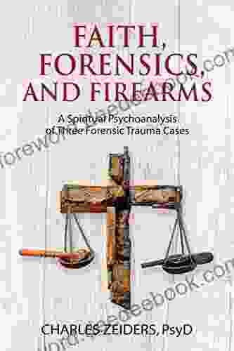 Faith Forensics And Firearms: A Spiritual Psychoanalysis Of Three Forensic Trauma Cases