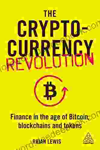 The Cryptocurrency Revolution: Finance In The Age Of Bitcoin Blockchains And Tokens