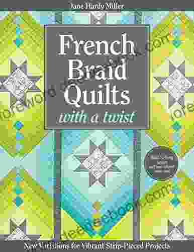 French Braid Quilts With A Twist: New Variations For Vibrant Strip Pieced Projects
