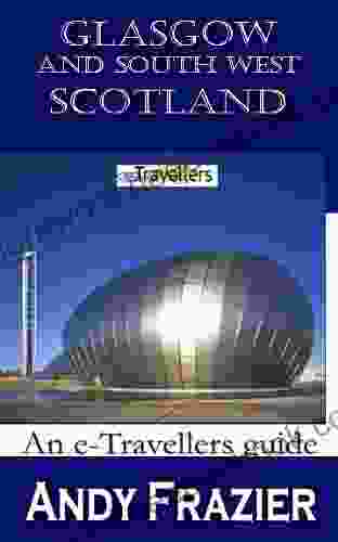 Glasgow And South West Scotland (an ETravellers Guide)