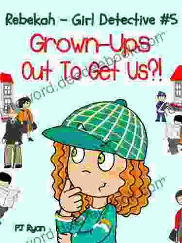 Rebekah Girl Detective #5: Grown Ups Out To Get Us? (a Fun Short Story Mystery For Children Ages 9 12)