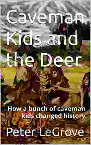 Caveman Kids And The Deer: How A Bunch Of Caveman Kids Changed History