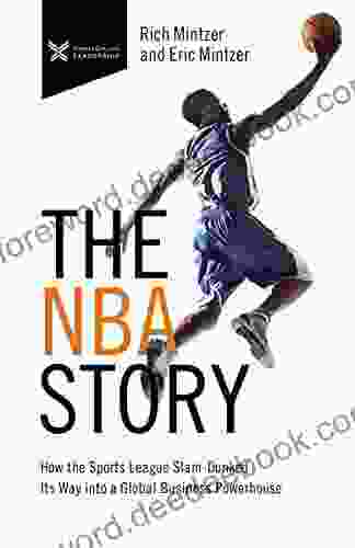 The NBA Story: How The Sports League Slam Dunked Its Way Into A Global Business Powerhouse (The Business Storybook Series)
