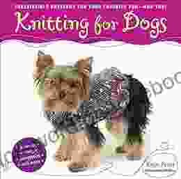 Knitting For Dogs: Irresistible Patterns For Your Favorite Pup And You