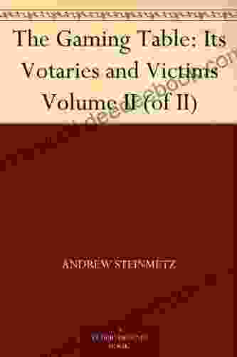 The Gaming Table: Its Votaries And Victims Volume II (of II)