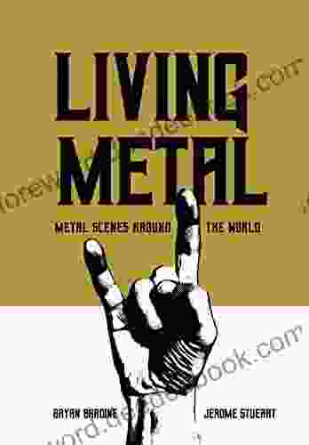 Living Metal: Metal Scenes Around The World (Advances In Metal Music And Culture)