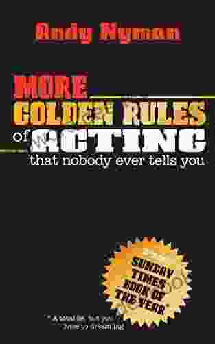 More Golden Rules Of Acting: That Nobody Ever Tells You
