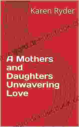A Mothers And Daughters Unwavering Love