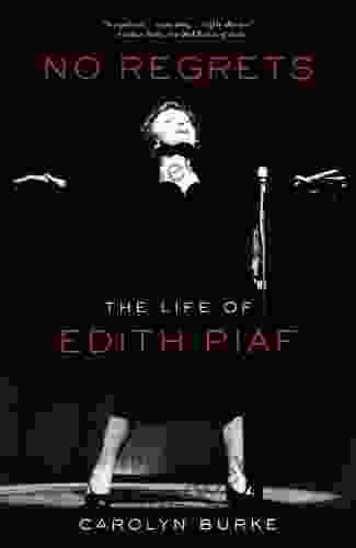 No Regrets: The Life Of Edith Piaf