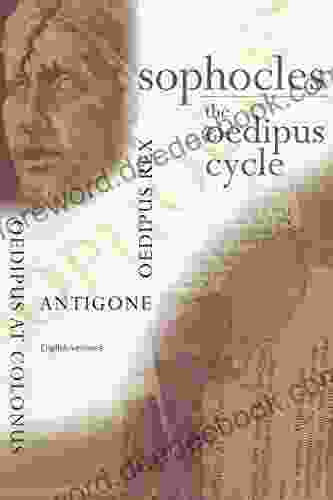 Sophocles The Oedipus Cycle: Oedipus Rex Oedipus At Colonus Antigone (Annotated)