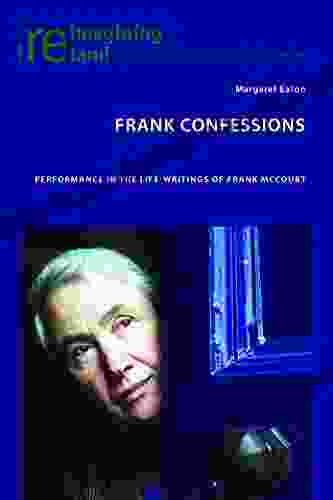 Frank Confessions: Performance In The Life Writings Of Frank McCourt (Reimagining Ireland 78)