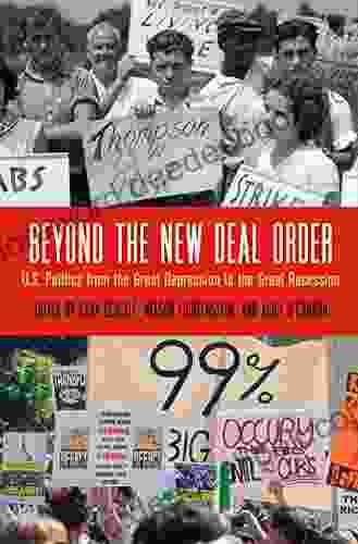 Beyond The New Deal Order: U S Politics From The Great Depression To The Great Recession (Politics And Culture In Modern America)