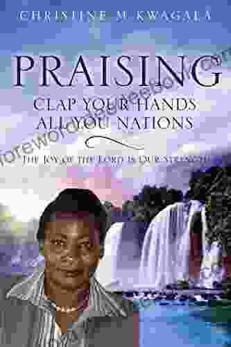 PRAISING: CLAP YOUR HANDS ALL YOU NATIONS