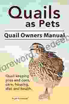 Quails As Pets Quail Keeping Pros And Cons Care Housing Health And Diet Quail Complete Owners Manual