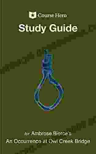 Study Guide For Ambrose Bierce S An Occurrence At Owl Creek Bridge (Course Hero Study Guides)