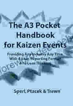 The A3 Pocket Handbook For Kaizen Events Providing Any Industry Any Time With A Lean Reporting Format And Lean Thinking (Revised Edition Now Includes Links To The A3 Report And Other Worksheets)