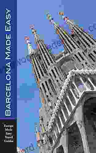 Barcelona Made Easy: The Best Walks Sights Restaurants Hotels And Activities (Europe Made Easy) (Europe Made Easy Travel Guides To Spain)