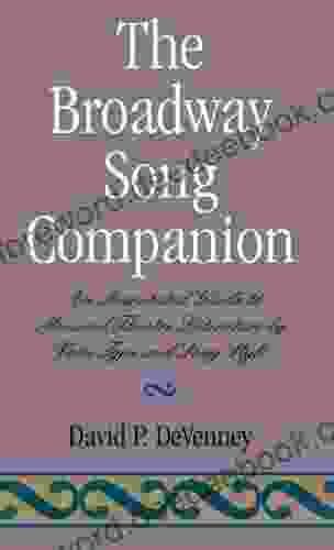 The Broadway Song Companion: An Annotated Guide To Musical Theatre Literature By Voice Type And Song Style