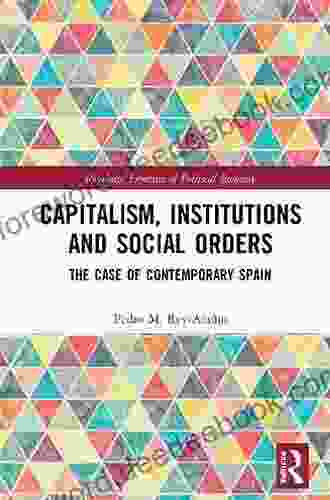 Capitalism Institutions And Social Orders: The Case Of Contemporary Spain (Routledge Frontiers Of Political Economy)