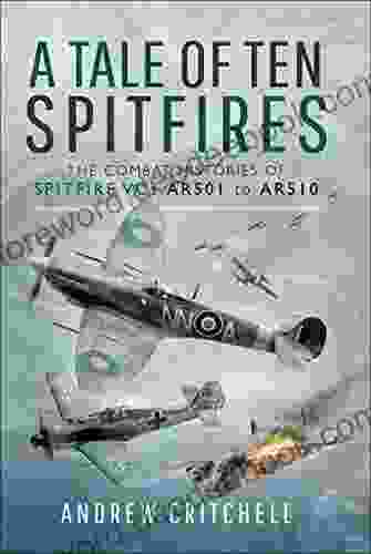 A Tale Of Ten Spitfires: The Combat Histories Of Spitfire VCs AR501 To AR510