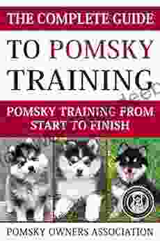 The Complete Guide To Pomsky Training: Pomsky Training From Start To Finish