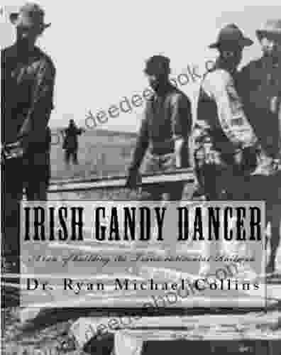 Irish Gandy Dancer: A Tale Of Building The Transcontinental Railroad
