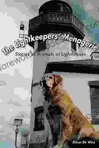 The Lightkeepers Menagerie: Stories Of Animals At Lighthouses