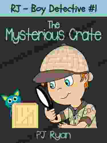 RJ Boy Detective #1: The Mysterious Crate (a Fun Short Story Mystery For Children Ages 9 12)