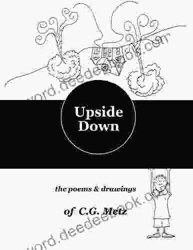 Upside Down: The Poems Drawings Of C G Metz