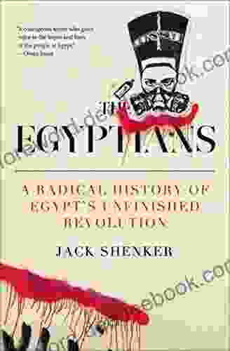 The Egyptians: A Radical History Of Egypt S Unfinished Revolution