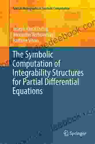 The Symbolic Computation Of Integrability Structures For Partial Differential Equations (Texts Monographs In Symbolic Computation)